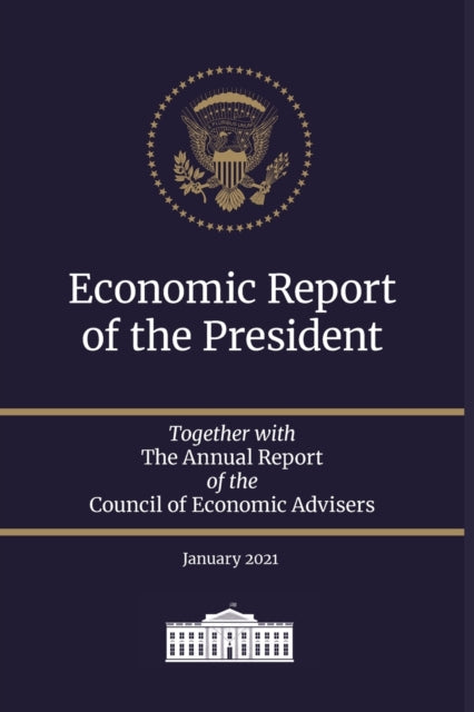 Economic Report of the President 2021: Together with The Annual Report of the Council of Economic Advisers January 2021