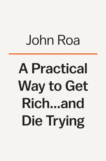 Practical Way To Get Rich . . . And Die Trying: A Cautionary Tale