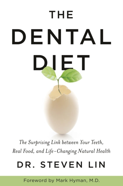 Dental Diet: The Surprising Link between Your Teeth, Real Food, and Life-Changing Natural Health