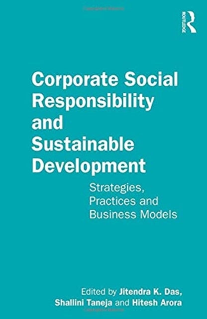 Corporate Social Responsibility and Sustainable Development: Strategies, Practices and Business Models