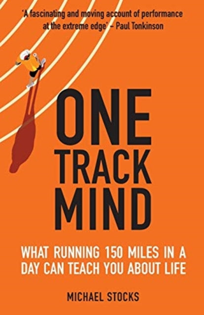 One Track Mind: What Running 150 Miles in a Day Can Teach You about Life