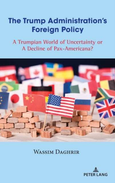 Trump Administration's Foreign Policy: A Trumpian World of Uncertainty or A Decline of Pax-Americana?