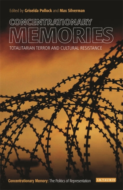 Concentrationary Memories: Totalitarian Terror and Cultural Resistance