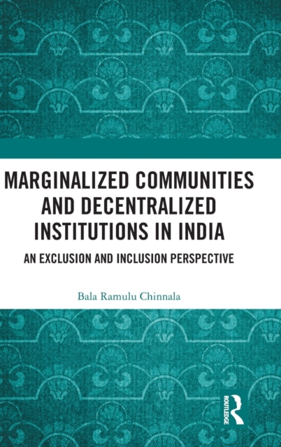 Marginalized Communities and Decentralized Institutions in India: An Exclusion and Inclusion Perspective