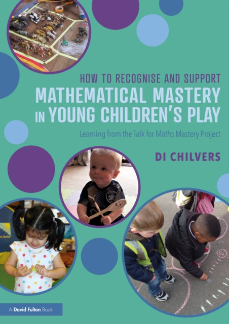 How to Recognise and Support Mathematical Mastery in Young Children's Play: Learning from the 'Talk for Maths Mastery' Initiative