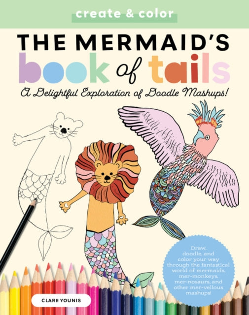 Create & Color: The Mermaid's Book of Tails: Draw, doodle, and color your way through the fantastical world of mermaids, mer-monkeys