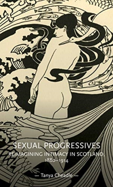 Sexual Progressives: Reimagining Intimacy in Scotland, 1880-1914