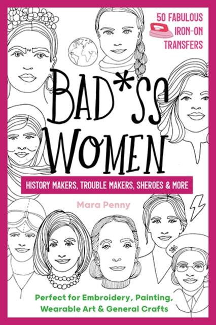 Badass Women - History Makers, Trouble Makers, Sheroes & More: Perfect for Embroidery, Painting