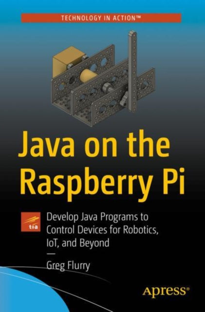 Java on the Raspberry Pi: Develop Java Programs to Control Devices for Robotics, IoT, and Beyond