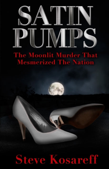 Satin Pumps: The Moonlit Murder That Mesmerized The Nation