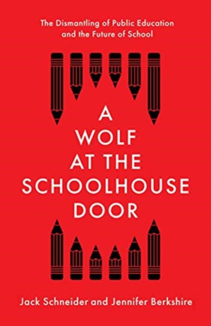 Wolf at the Schoolhouse Door: The Dismantling of Public Education and the Future of School