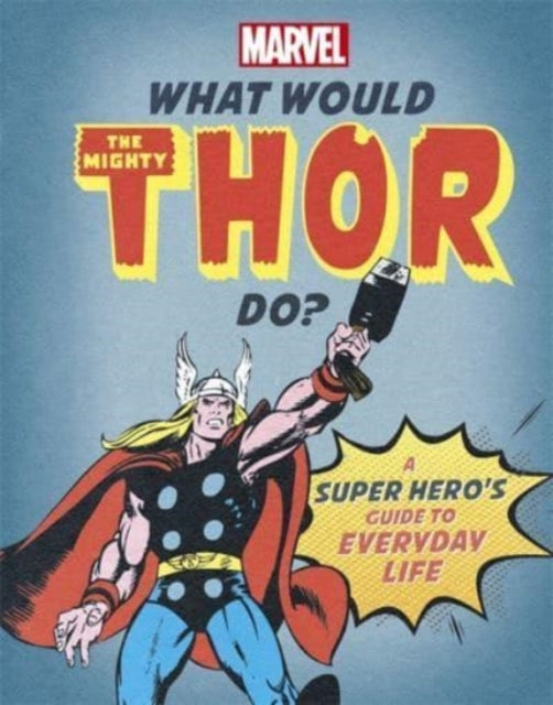 What Would The Mighty Thor Do?: A super hero's guide to everyday life