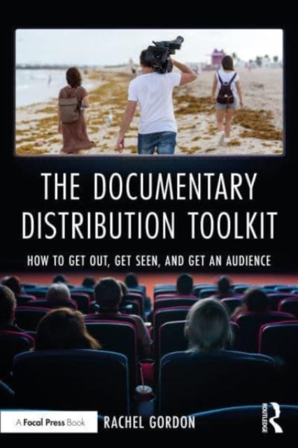Documentary Distribution Toolkit: How to Get Out, Get Seen, and Get an Audience