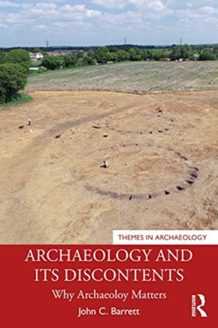 Archaeology and its Discontents: Why Archaeology Matters