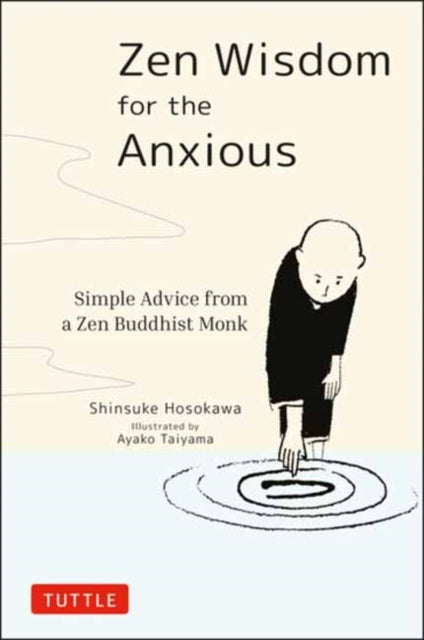 Zen Wisdom for the Anxious: Simple Advice from a Zen Buddhist Monk