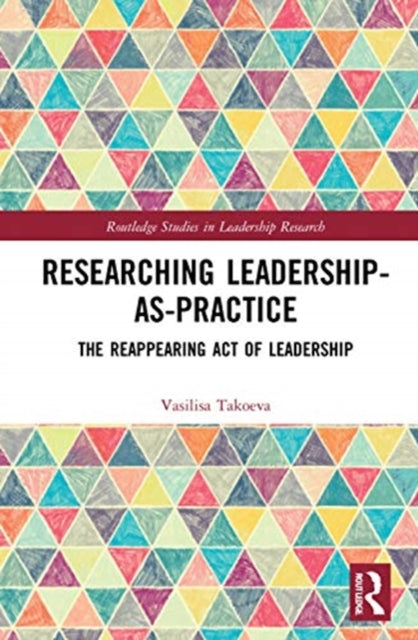 Researching Leadership-As-Practice: The Reappearing Act of Leadership