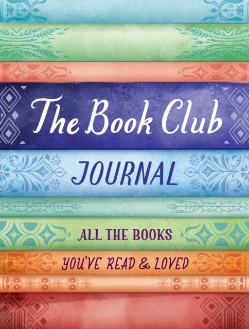 Book Club Journal: All the Books You've Read, Loved, & Discussed