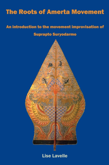 Roots of Amerta Movement: An introduction to the movement improvisation of Suprapto Suryodarmo