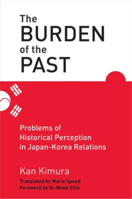 Burden of the Past: Problems of Historical Perception in Japan-Korea Relations