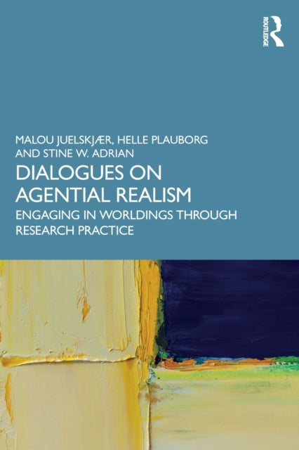 Dialogues on Agential Realism: Engaging in Worldings through Research Practice