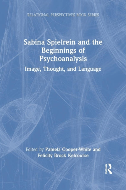 Sabina Spielrein and the Beginnings of Psychoanalysis: Image, Thought, and Language