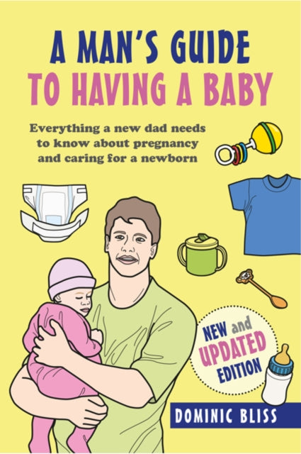 Dad's Guide to Having a Baby: Everything a New Dad Needs to Know About Pregnancy and Caring for a Newborn