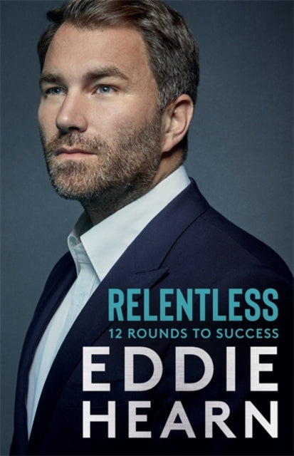Relentless: 12 Rounds to Success: The Number One Sunday Times business bestseller
