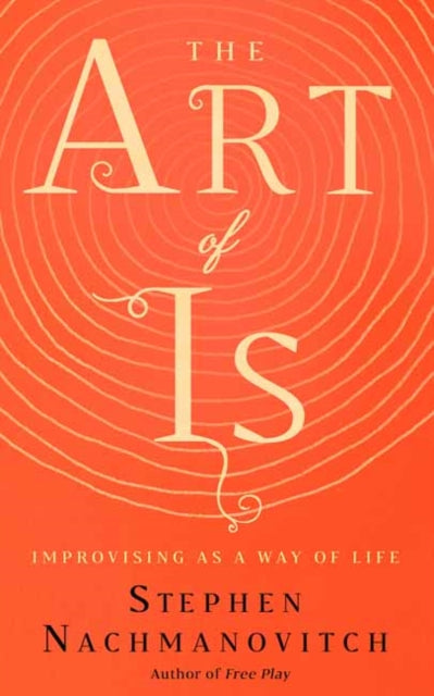 Art of Is: Improvising as a Way of Life