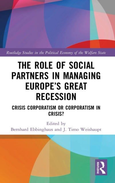 Role of Social Partners in Managing Europe's Great Recession: Crisis Corporatism or Corporatism in Crisis?