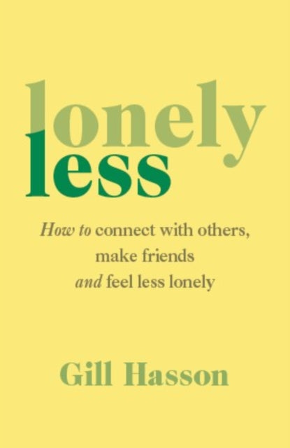 Lonely Less: How to Connect with Others, Make Friends and Feel Less Lonely