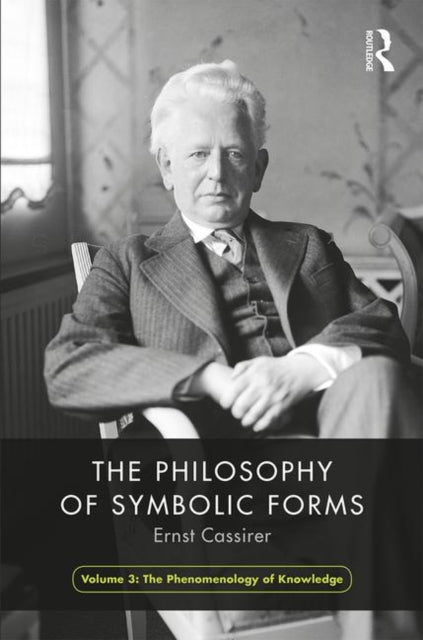 Philosophy of Symbolic Forms, Volume 3: Phenomenology of Cognition