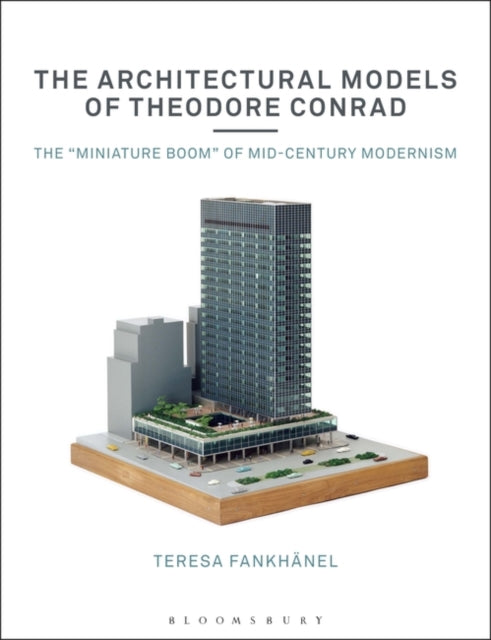 Architectural Models of Theodore Conrad: The "miniature boom" of mid-century modernism