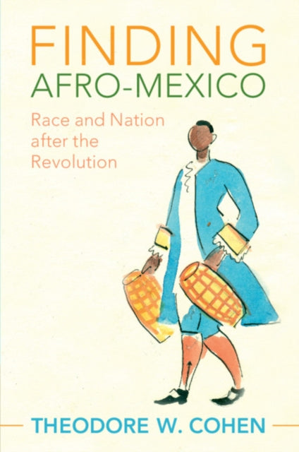 Finding Afro-Mexico: Race and Nation after the Revolution