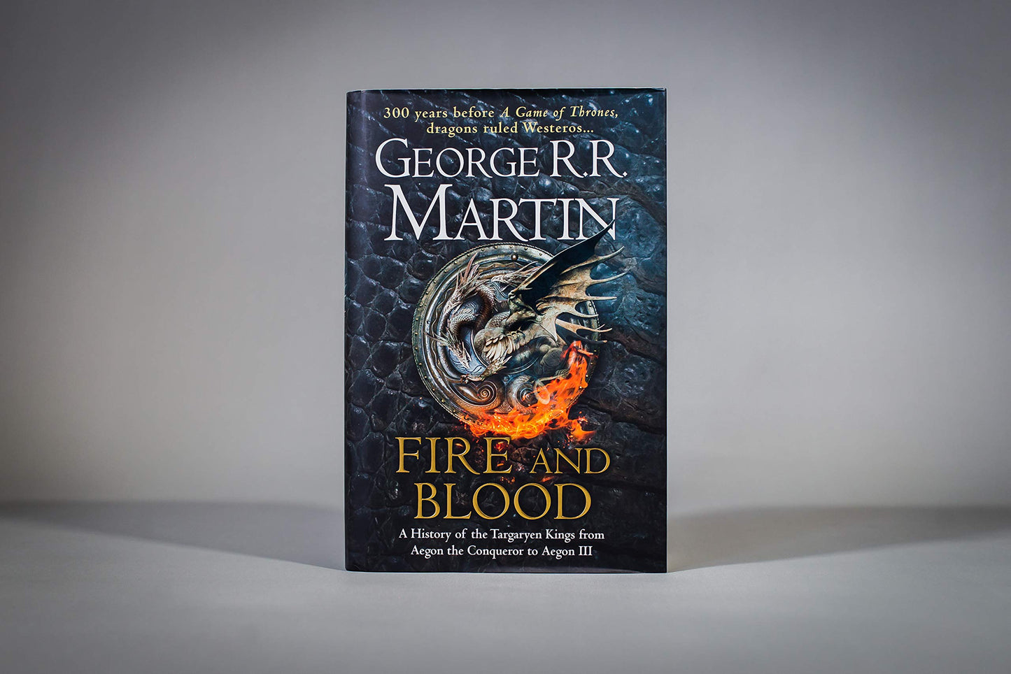 Fire and Blood: 300 Years Before a Game of Thrones (A Targaryen History)