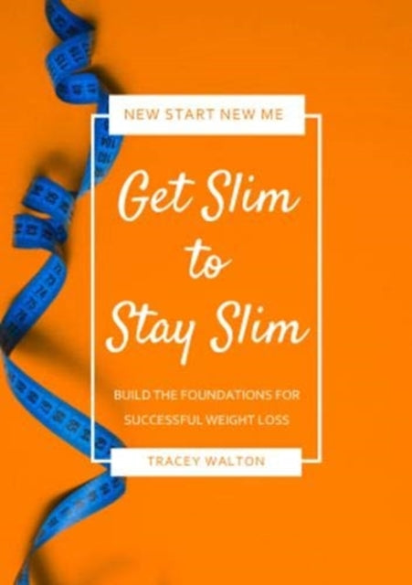 Get Slim to Stay Slim: Build the Foundations for Successful Weight Loss