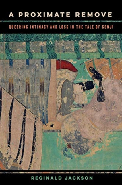 Proximate Remove: Queering Intimacy and Loss in The Tale of Genji