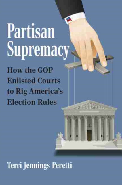 Partisan Supremacy: How the GOP Enlisted Courts to Rig America's Election Rules
