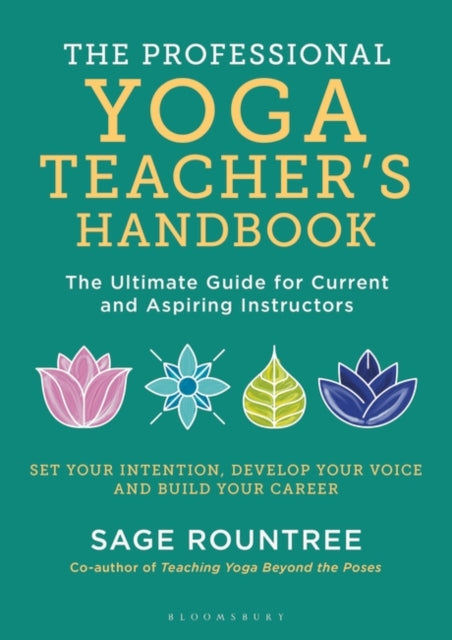 Professional Yoga Teacher's Handbook: The Ultimate Guide for Current and Aspiring Instructors