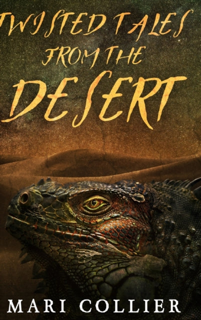 Twisted Tales From The Desert: Large Print Hardcover Edition