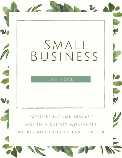 Small Business Logbook Expenses Income Tracker Monthly Budget Worksheet Weekly and daily Expense Tracker: Accounting Essentials To Record Income and Expenses