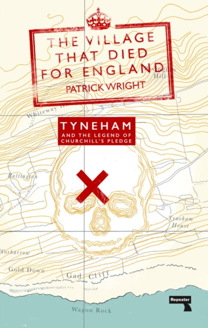 Village that Died for England: Tyneham and the Legend of Churchill's Pledge