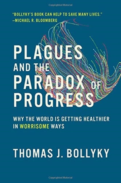Plagues and the Paradox of Progress: Why the World Is Getting Healthier in Worrisome Ways
