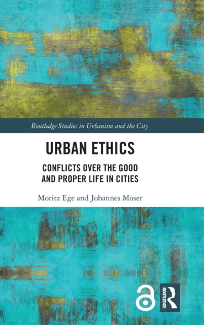 Urban Ethics: Conflicts Over the Good and Proper Life in Cities
