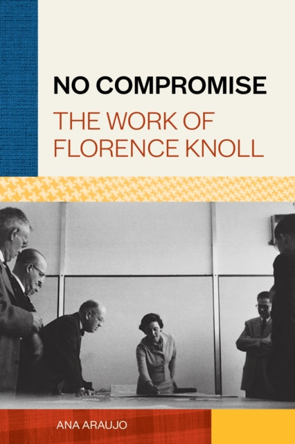 No Compromise: The Work of Florence Knoll