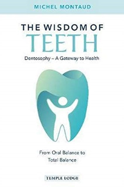 Wisdom of Teeth: Dentosophy - A Gateway to Health: From Oral Balance to Total Balance