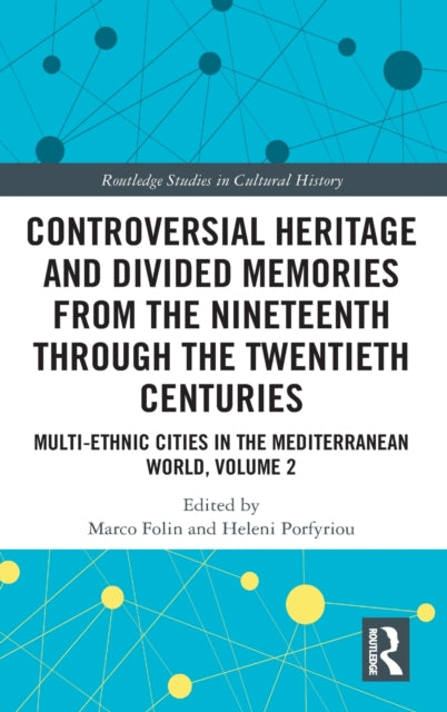 Controversial Heritage and Divided Memories from the Nineteenth Through the Twentieth Centuries: Multi-Ethnic Cities in the Mediterranean World, Volume 2