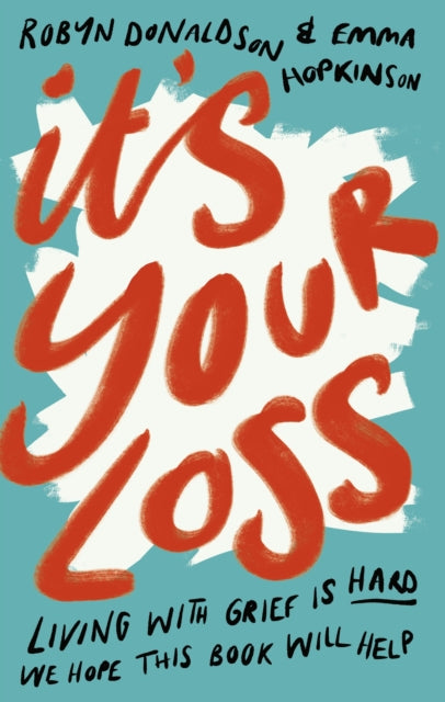 It's Your Loss: Living With Grief Is Hard. We Hope This Book Will Help.