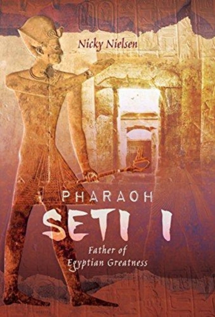 Pharaoh Seti I: Father of Egyptian Greatness