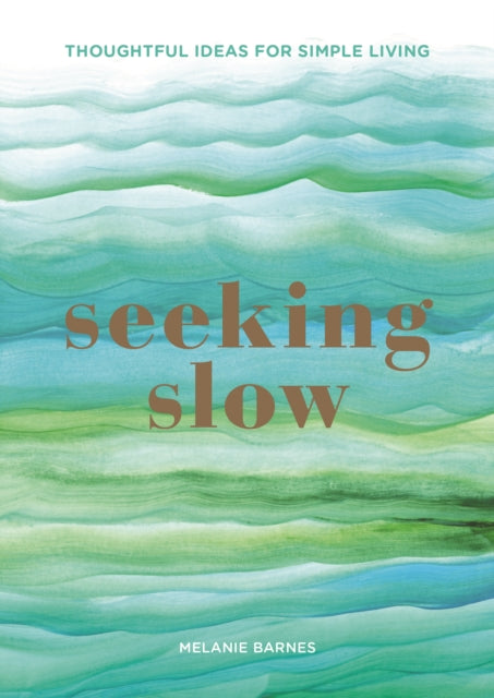 Seeking Slow: Reclaim Moments of Calm in Your Day