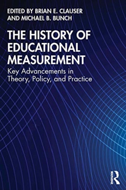 History of Educational Measurement: Key Advancements in Theory, Policy, and Practice